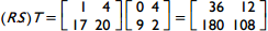 open paren RS close paren T equals matrix 1 4, 17 20 times matrix 0 4, 9 2 equals matrix 36 12, 180 108