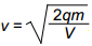 v equals the square root of 2qm over V.