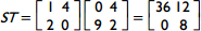 ST equals matrix 1 4, 2 0 times matrix 0 4, 9 2 equals matrix 36 12, 0 8