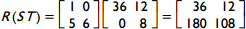 R open paren ST close paren equals matrix 1 0, 5 6 times matrix 36 12, 0 8 equals matrix 36 12, 180 108