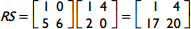 RS equals matrix 1 0, 5 6 times matrix 1 4, 2 0 equals matrix 1 4, 17 20