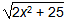the square root of the quantity 2 x squared plus 25.