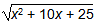the square root of the quantity x squared plus 10x plus 25.