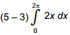 the quantity 5 minus 3 times the integral from 0 to 2 x of 2 x d x.