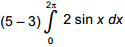 the quantity 5 minus 3 times the integral from 0 to 2 x of 2 sine x d x.