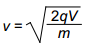 v equals the square root of 2 q V over m.