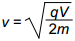 v equals the square root of qV over 2m.