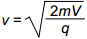 v equals the square root of 2mV over q.